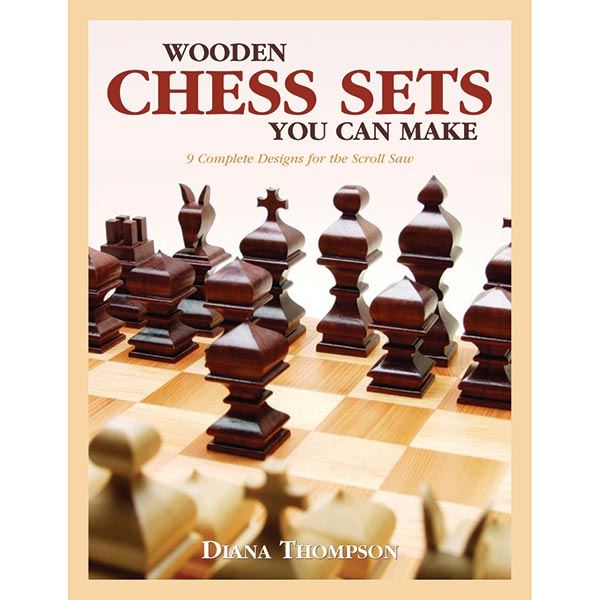 Wooden Chess Sets You Can Make: 9 Complete Designs For The Scroll Saw