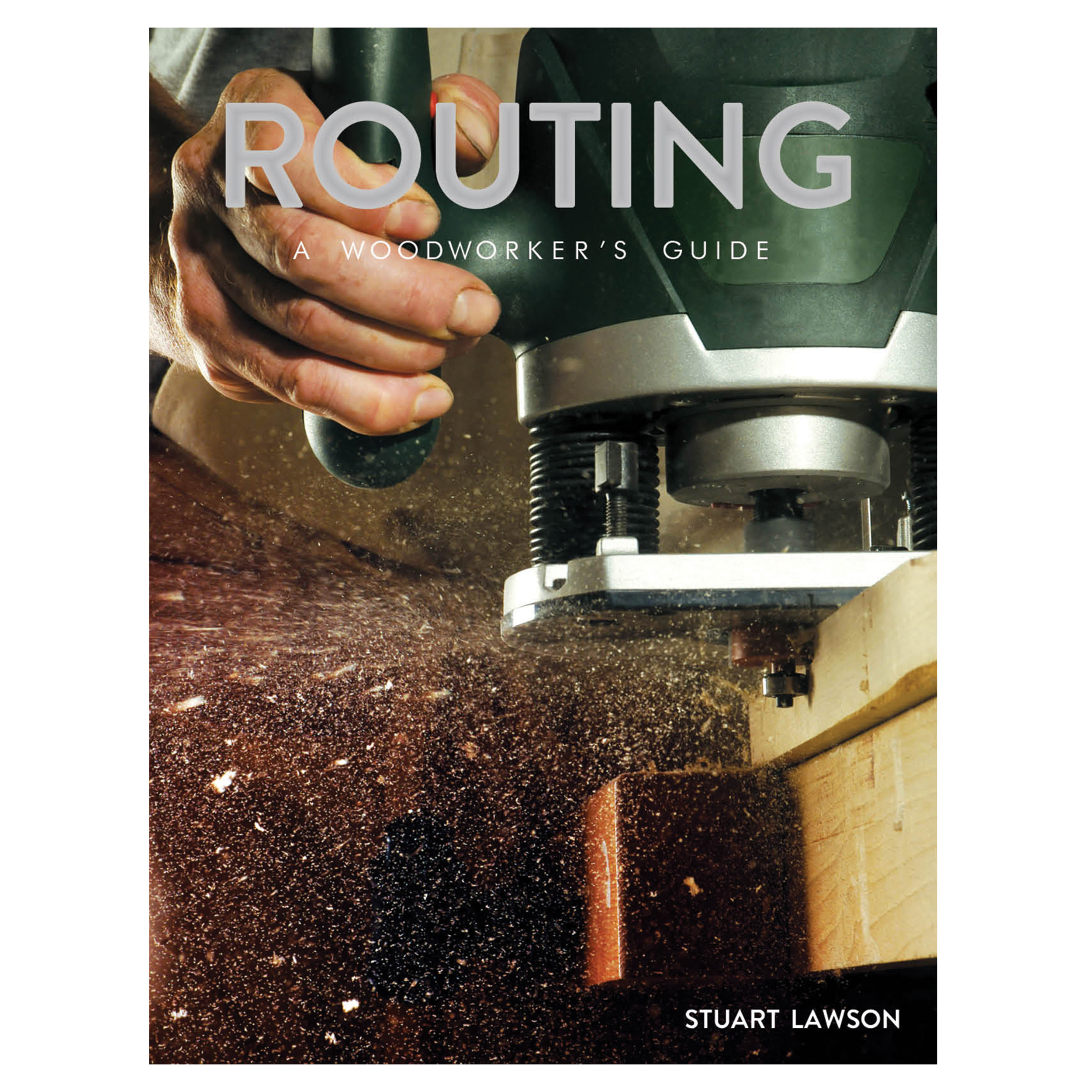 Routing, A Woodworkers Guide