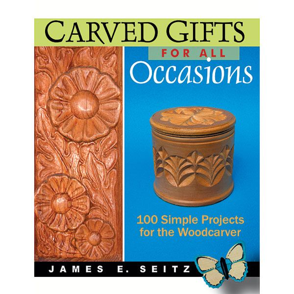 Carved Gifts For All Occasions: 100 Simple Projects For The Woodcarver