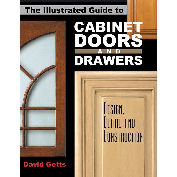 The Illustrated Guide To Cabinet Doors And Drawers: Design, Detail, And Construction