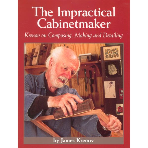 The Impractical Cabinetmaker: Krenov On Composing, Making, And Detailing