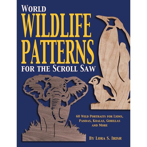 World Wildlife Patterns For The Scroll Saw: 60 Wild Portraits For Lions, Pandas, Koalas, Gorillas & More
