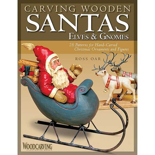 Carving Wooden Santas, Elves & Gnomes: 28 Patterns For Hand-carved Christmas Ornaments & Figures