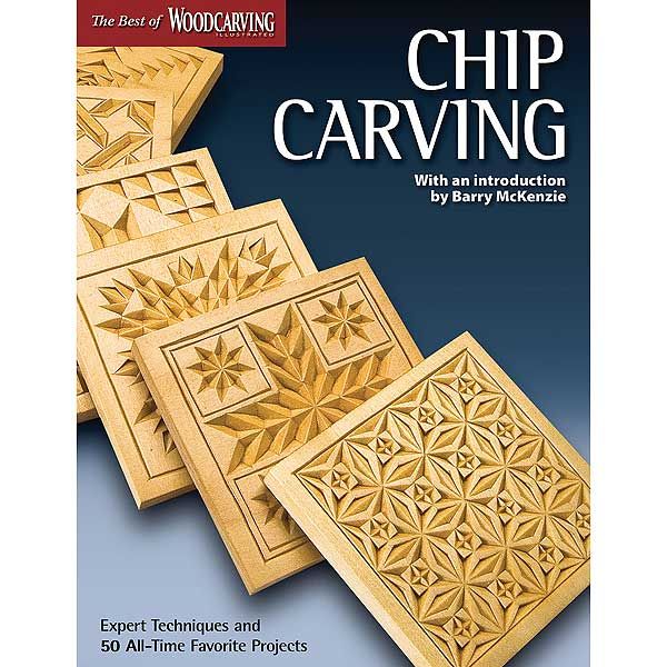 Chip Carving: Expert Techniques And 50 All-time Favorite Projects (best Of Wci)