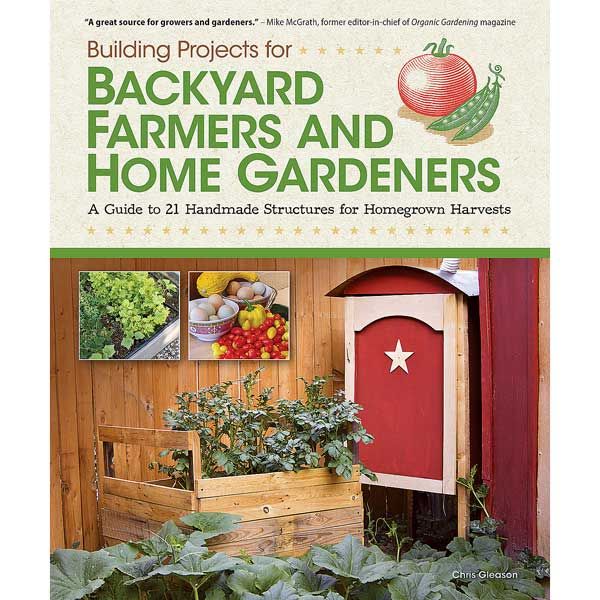 Building Projects For Backyard Farmers & Home Gardeners